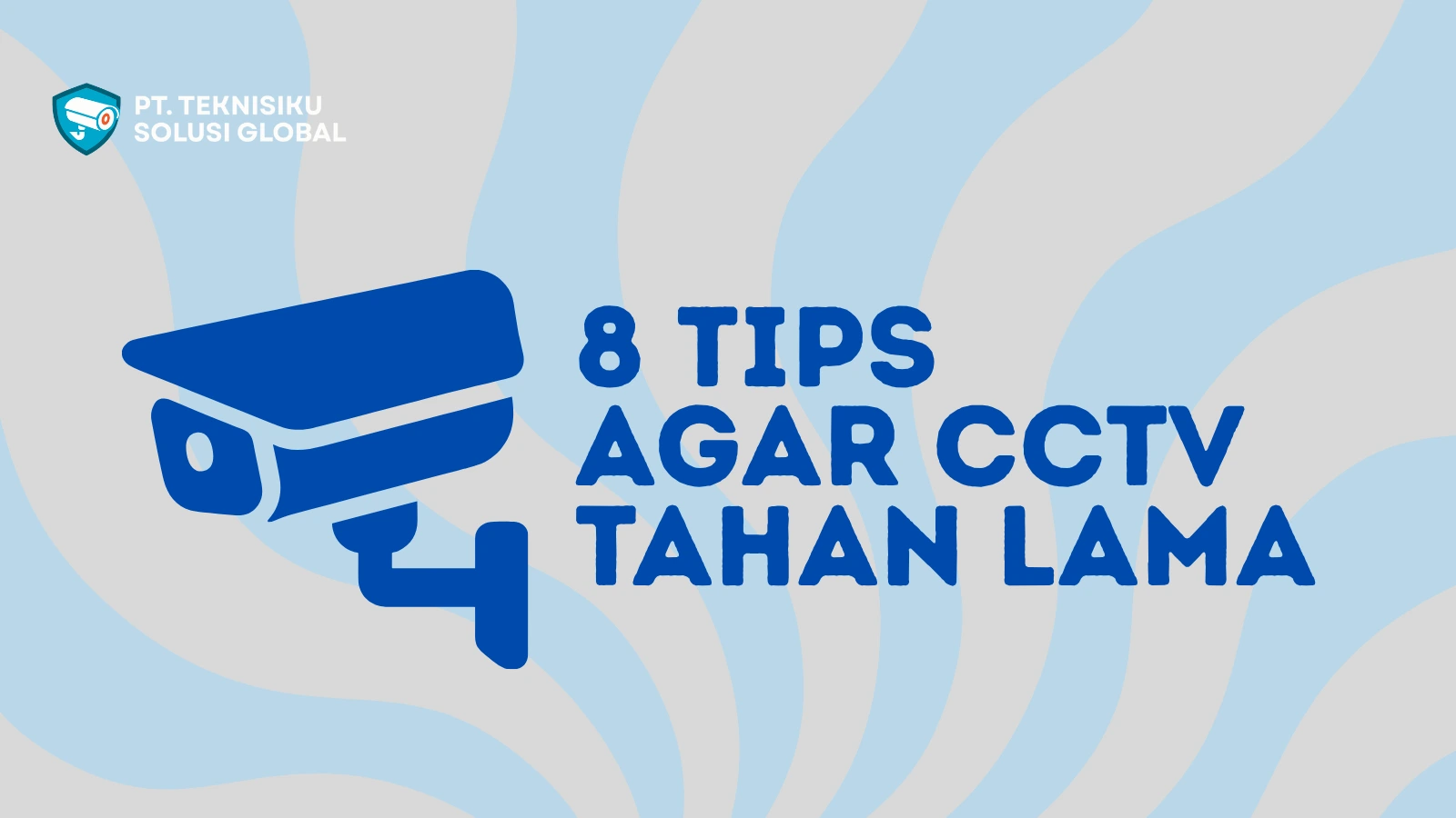 8 Tips Merawat CCTV Agar Tidak Cepat Rusak dan Awet Bertahun-tahun